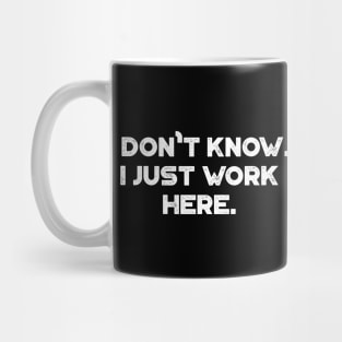 Funny I Don't Know I Just Work Here White Mug